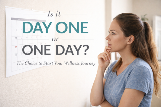 Will It Be "One Day" or Is This "Day One"? Embracing the Start of Your Wellness Journey