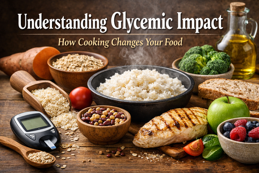 Understanding Glycemic Impact and How Cooking Changes Your Food