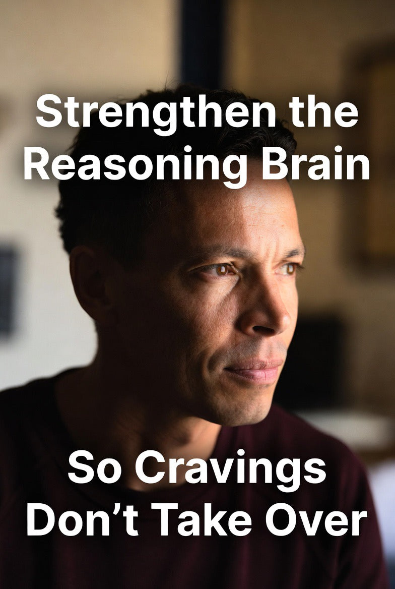 Strengthen the Reasoning Brain So Cravings Don’t Take Over